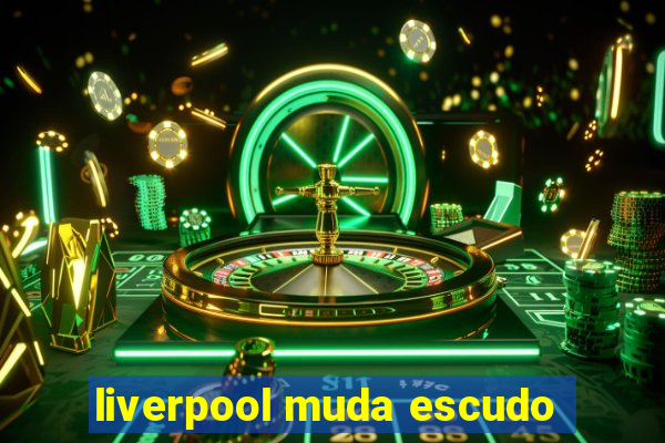 liverpool muda escudo